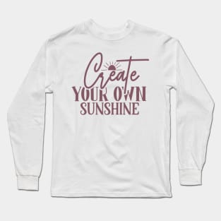 Create Your Own Sunshine Long Sleeve T-Shirt